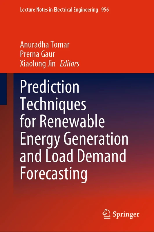 Prediction Techniques for Renewable Energy Generation and Load Demand Forecasting: 956 (Lecture Notes in Electrical Engineering, 956)
