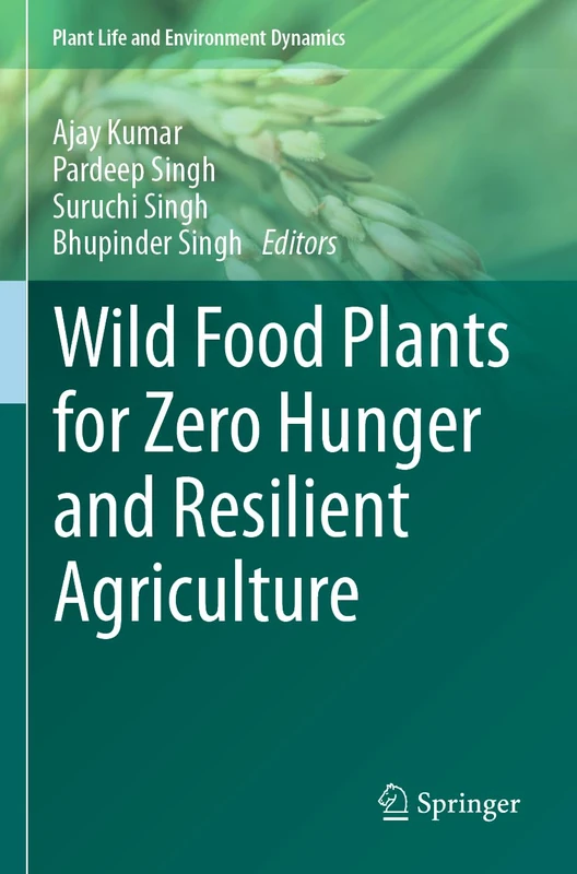 Wild Food Plants for Zero Hunger and Resilient Agriculture (Plant Life and Environment Dynamics)
