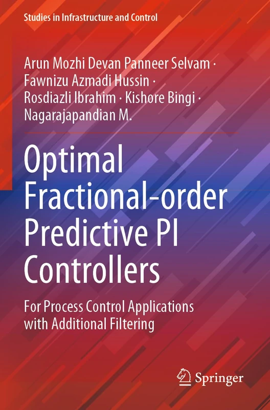 Optimal Fractional-order Predictive PI Controllers: For Process Control Applications with Additional Filtering (Studies in Infrastructure and Control)