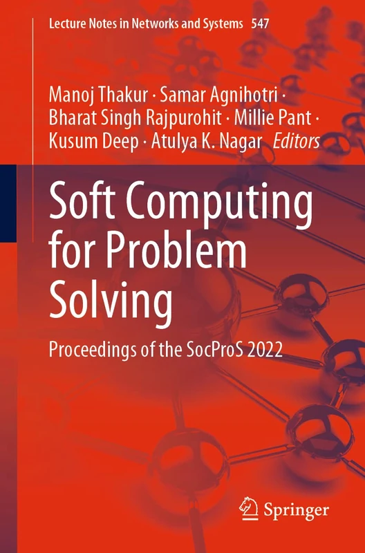 Soft Computing for Problem Solving: Proceedings of the SocProS 2022: 547 (Lecture Notes in Networks and Systems, 547)