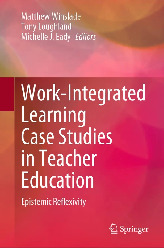 Work-Integrated Learning Case Studies in Teacher Education: Epistemic Reflexivity