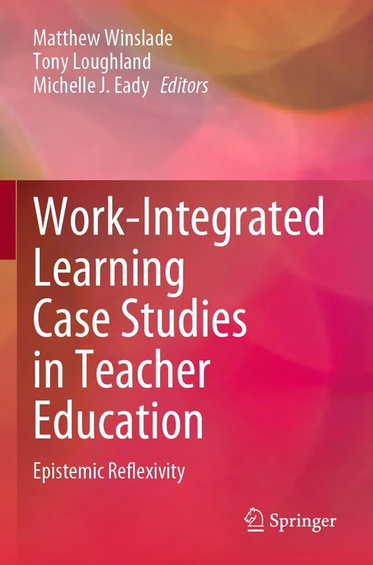 Work-Integrated Learning Case Studies in Teacher Education: Epistemic Reflexivity