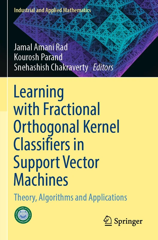 Learning with Fractional Orthogonal Kernel Classifiers in Support Vector Machines: Theory, Algorithms and Applications (Industrial and Applied Mathematics)