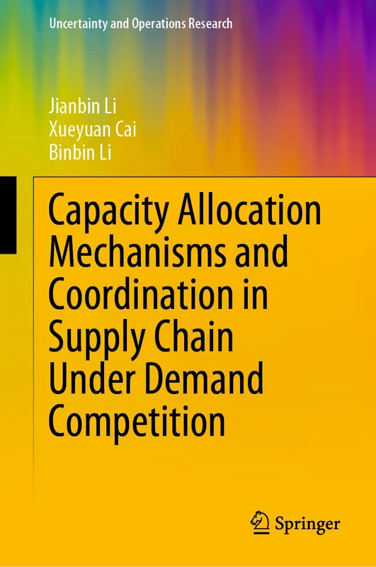 Capacity Allocation Mechanisms and Coordination in Supply Chain Under Demand Competition (Uncertainty and Operations Research)