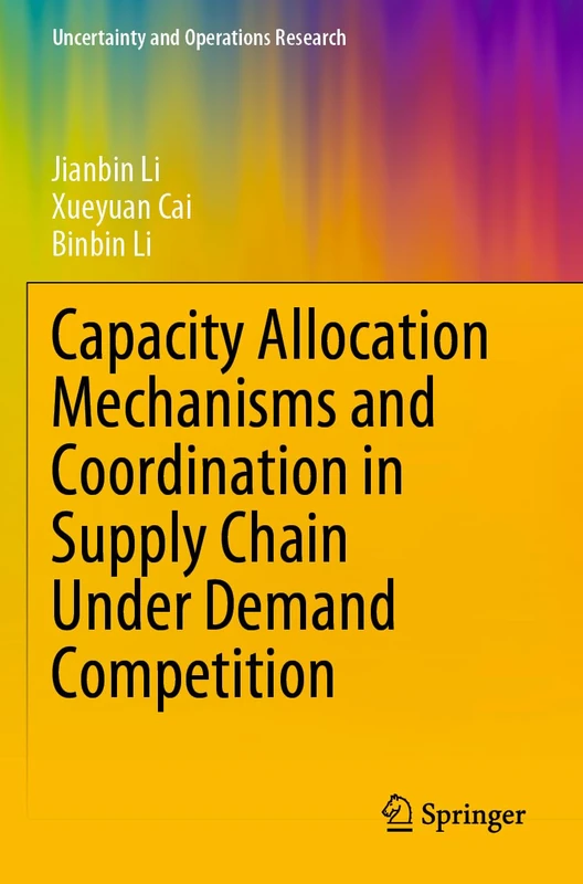 Capacity Allocation Mechanisms and Coordination in Supply Chain Under Demand Competition (Uncertainty and Operations Research)