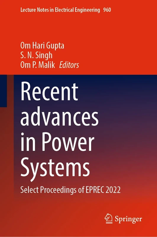 Recent advances in Power Systems: Select Proceedings of EPREC 2022: 960 (Lecture Notes in Electrical Engineering, 960)