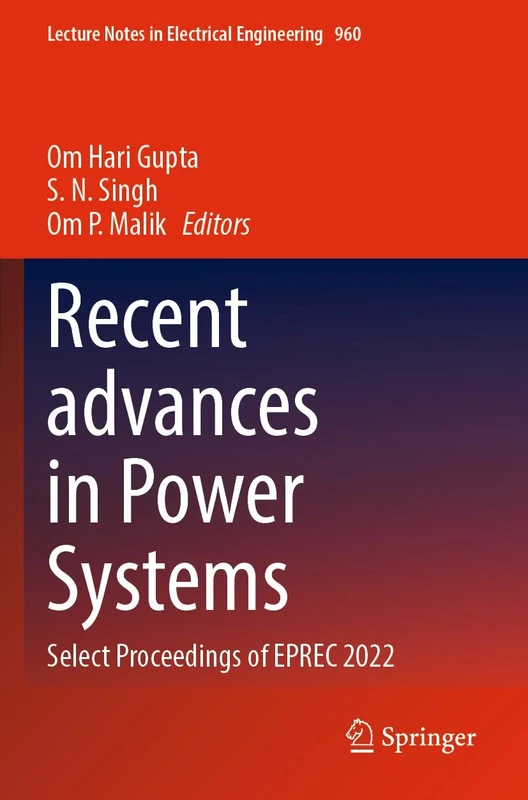 Recent advances in Power Systems: Select Proceedings of EPREC 2022: 960 (Lecture Notes in Electrical Engineering, 960)