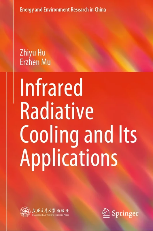 Infrared Radiative Cooling and Its Applications (Energy and Environment Research in China)