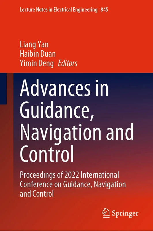 Advances in Guidance, Navigation and Control: Proceedings of 2022 International Conference on Guidance, Navigation and Control: 845 (Lecture Notes in Electrical Engineering, 845)