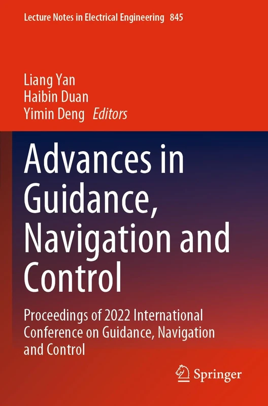 Advances in Guidance, Navigation and Control: Proceedings of 2022 International Conference on Guidance, Navigation and Control: 845 (Lecture Notes in Electrical Engineering, 845)