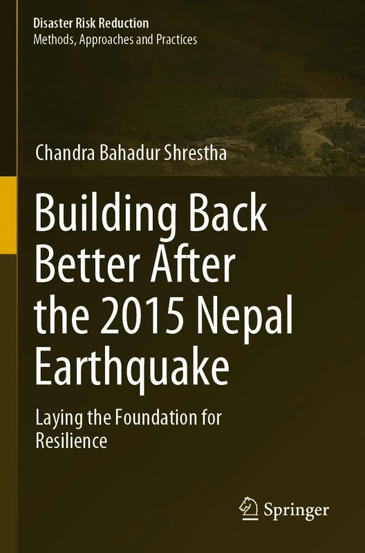 Building Back Better After the 2015 Nepal Earthquake: Laying the Foundation for Resilience (Disaster Risk Reduction)