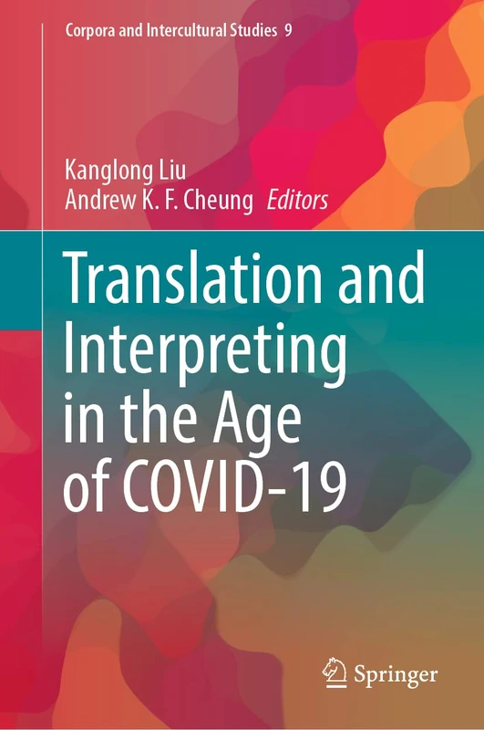 Translation and Interpreting in the Age of COVID-19: 9 (Corpora and Intercultural Studies, 9)