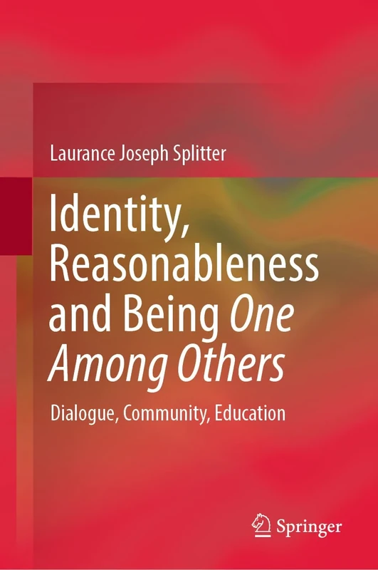 Identity, Reasonableness and Being One Among Others: Dialogue, Community, Education