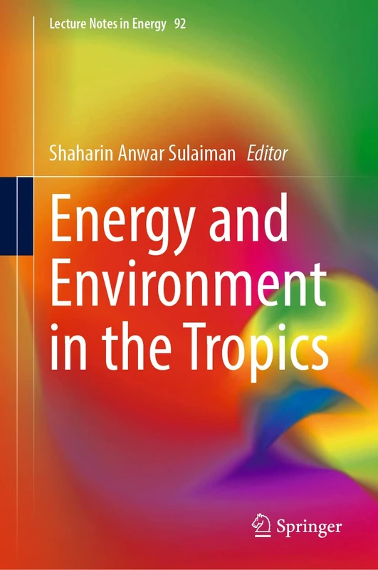 Energy and Environment in the Tropics: 92 (Lecture Notes in Energy, 92)