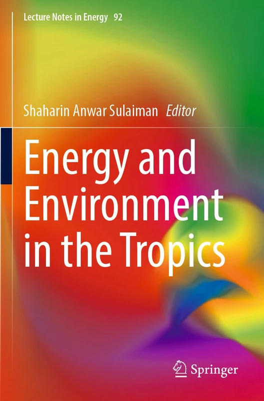 Energy and Environment in the Tropics: 92 (Lecture Notes in Energy, 92)