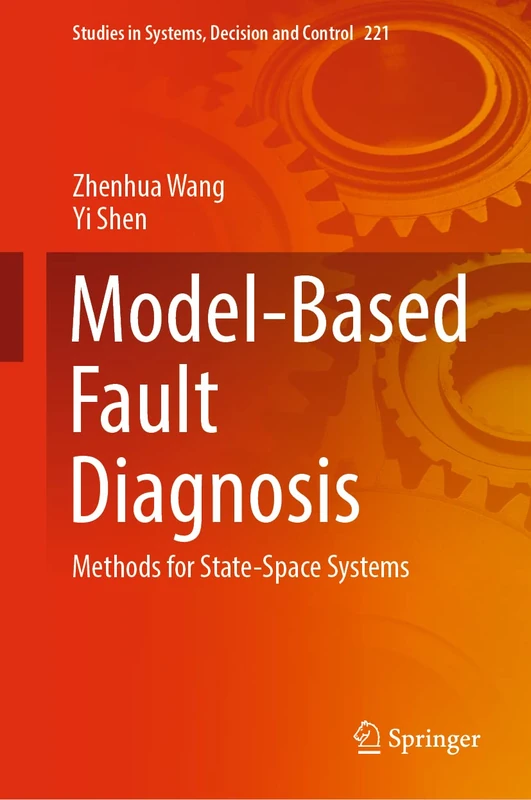Model-Based Fault Diagnosis: Methods for State-Space Systems: 221 (Studies in Systems, Decision and Control, 221)