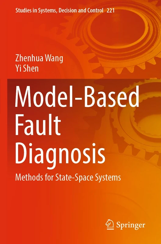 Model-Based Fault Diagnosis: Methods for State-Space Systems: 221 (Studies in Systems, Decision and Control, 221)