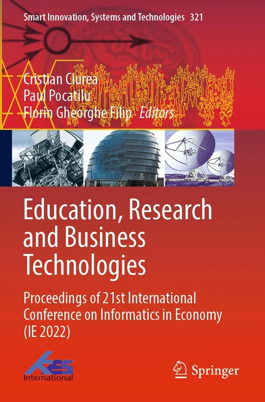 Education, Research and Business Technologies: Proceedings of 21st International Conference on Informatics in Economy (IE 2022): 321 (Smart Innovation, Systems and Technologies, 321)