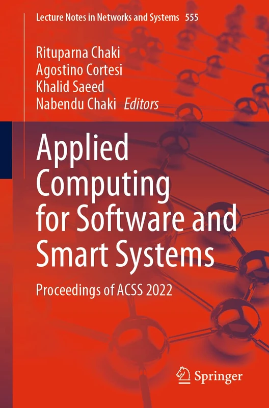 Applied Computing for Software and Smart Systems: Proceedings of ACSS 2022: 555 (Lecture Notes in Networks and Systems, 555)