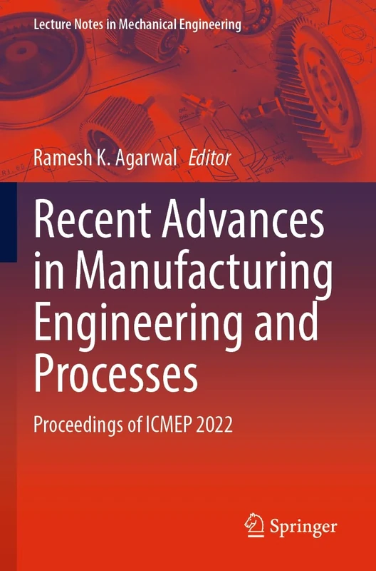 Recent Advances in Manufacturing Engineering and Processes: Proceedings of ICMEP 2022 (Lecture Notes in Mechanical Engineering)