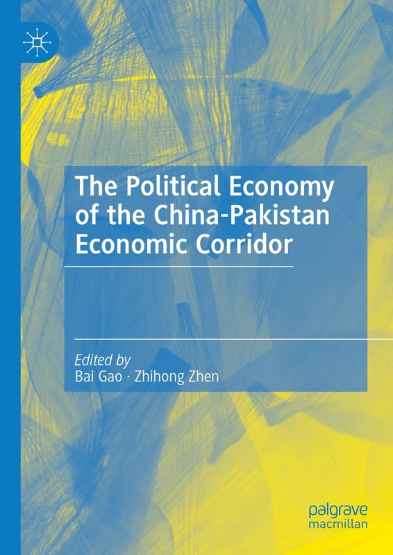 The Political Economy of the China-Pakistan Economic Corridor (China and Globalization 2.0)