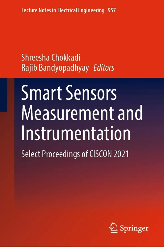 Smart Sensors Measurement and Instrumentation: Select Proceedings of CISCON 2021: 957 (Lecture Notes in Electrical Engineering, 957)