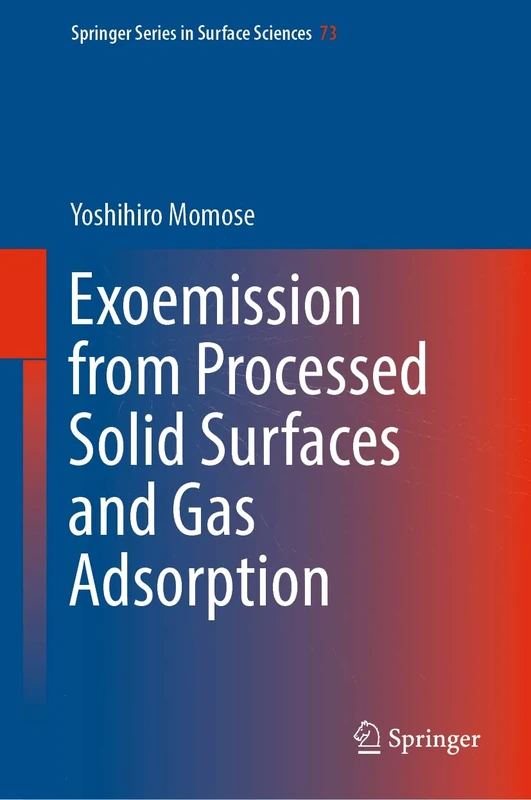 Exoemission from Processed Solid Surfaces and Gas Adsorption: 73 (Springer Series in Surface Sciences, 73)