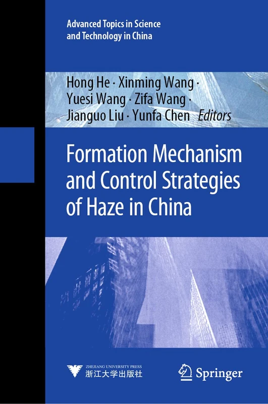 Formation Mechanism and Control Strategies of Haze in China: 66 (Advanced Topics in Science and Technology in China, 66)