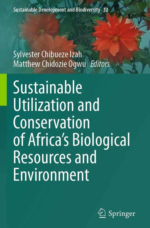Sustainable Utilization and Conservation of Africa’s Biological Resources and Environment: 32 (Sustainable Development and Biodiversity, 32)