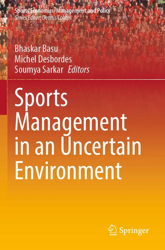 Sports Management in an Uncertain Environment: 21 (Sports Economics, Management and Policy, 21)