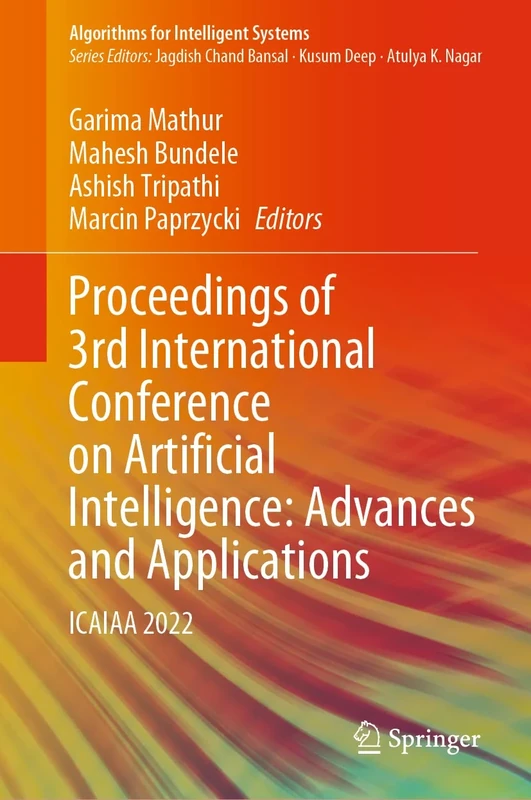 Proceedings of 3rd International Conference on Artificial Intelligence: Advances and Applications: ICAIAA 2022 (Algorithms for Intelligent Systems)