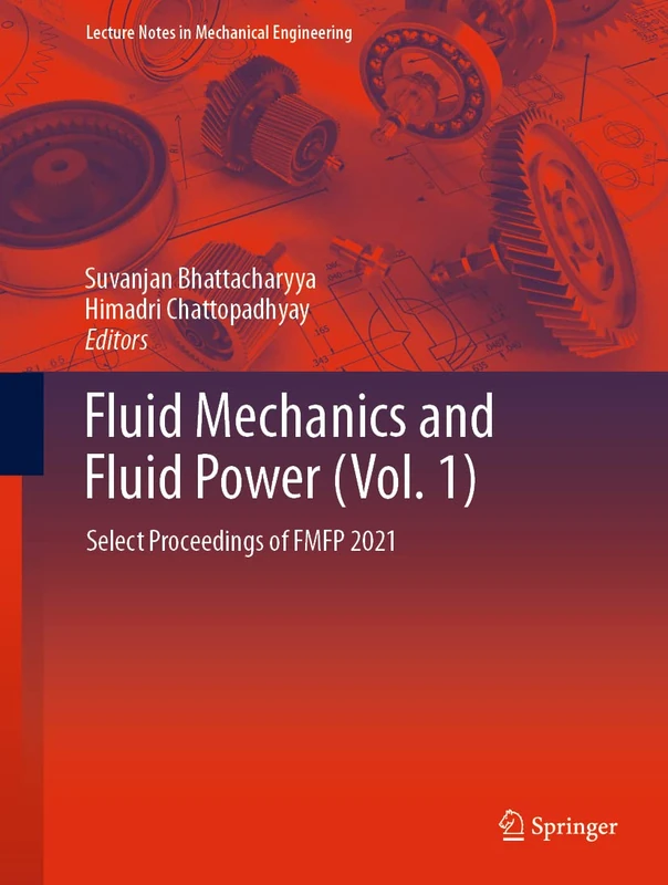 Fluid Mechanics and Fluid Power (Vol. 1): Select Proceedings of FMFP 2021 (Lecture Notes in Mechanical Engineering)