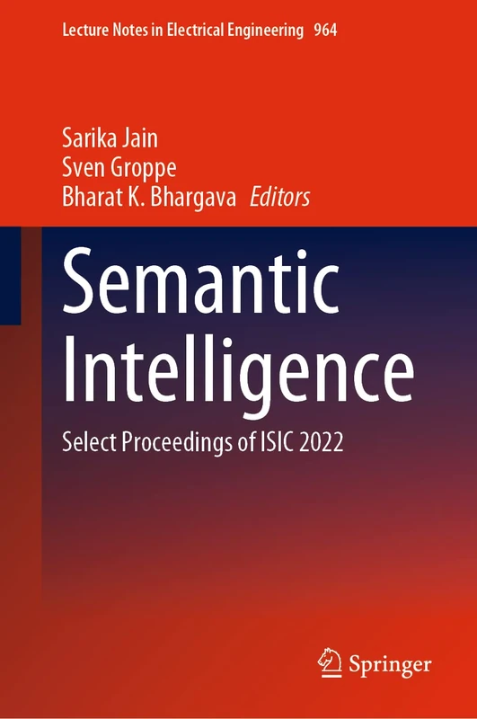 Semantic Intelligence: Select Proceedings of ISIC 2022: 964 (Lecture Notes in Electrical Engineering, 964)