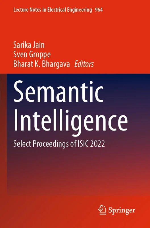Semantic Intelligence: Select Proceedings of ISIC 2022: 964 (Lecture Notes in Electrical Engineering, 964)