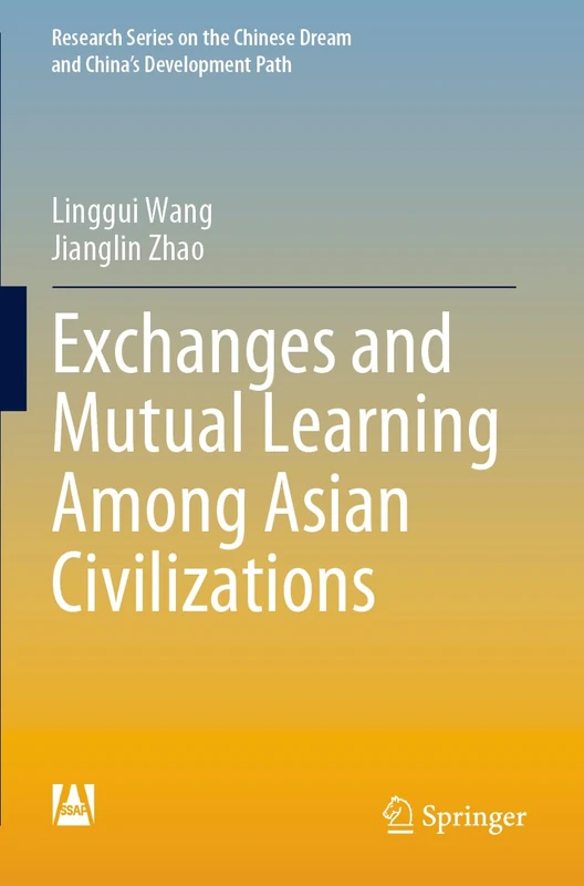 Exchanges and Mutual Learning Among Asian Civilizations (Research Series on the Chinese Dream and China’s Development Path)