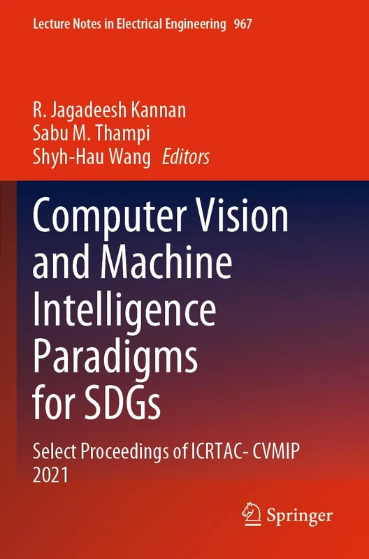 Computer Vision and Machine Intelligence Paradigms for SDGs: Select Proceedings of ICRTAC-CVMIP 2021: 967 (Lecture Notes in Electrical Engineering, 967)