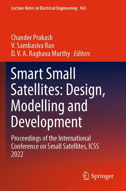 Smart Small Satellites: Design, Modelling and Development: Proceedings of the International Conference on Small Satellites, ICSS 2022: 963 (Lecture Notes in Electrical Engineering, 963)