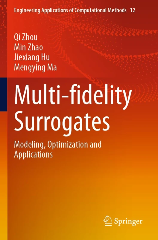 Multi-fidelity Surrogates: Modeling, Optimization and Applications: 12 (Engineering Applications of Computational Methods, 12)