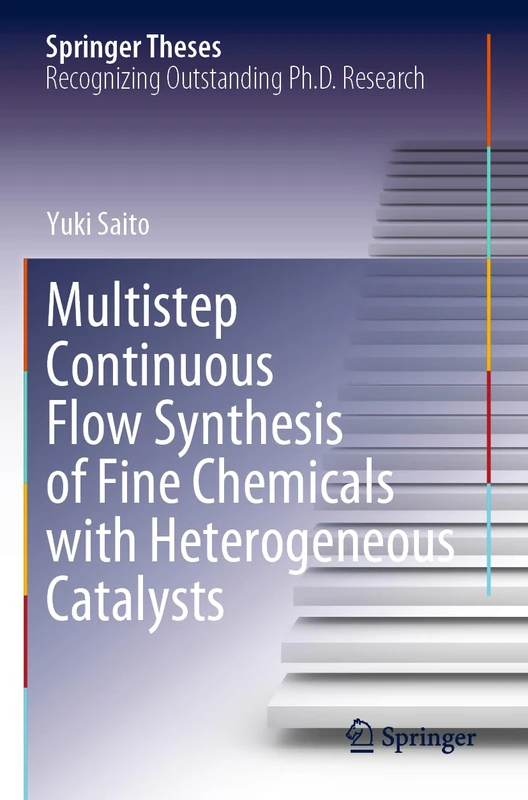 Multistep Continuous Flow Synthesis of Fine Chemicals with Heterogeneous Catalysts (Springer Theses)