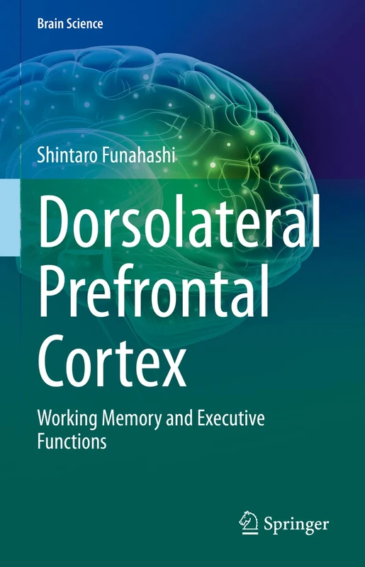 Dorsolateral Prefrontal Cortex: Working Memory and Executive Functions (Brain Science)