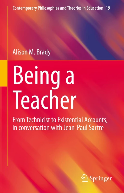 Being a Teacher: From Technicist to Existential Accounts, in conversation with Jean-Paul Sartre: 19 (Contemporary Philosophies and Theories in Education, 19) - Image 1