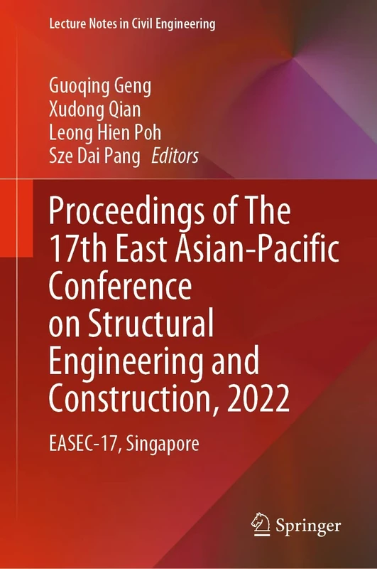 Proceedings of The 17th East Asian-Pacific Conference on Structural Engineering and Construction, 2022: EASEC-17, Singapore: 302 (Lecture Notes in Civil Engineering, 302)