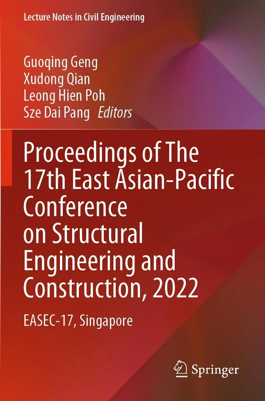 Proceedings of The 17th East Asian-Pacific Conference on Structural Engineering and Construction, 2022: EASEC-17, Singapore: 302 (Lecture Notes in Civil Engineering, 302)