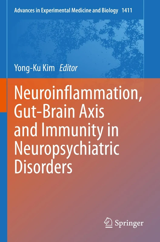 Neuroinflammation, Gut-Brain Axis and Immunity in Neuropsychiatric Disorders: 1411 (Advances in Experimental Medicine and Biology, 1411)