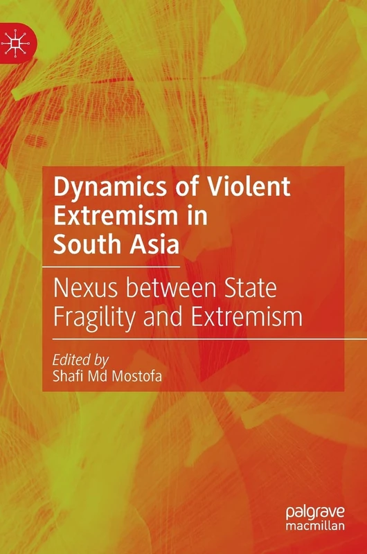 Dynamics of Violent Extremism in South Asia: Nexus between State Fragility and Extremism