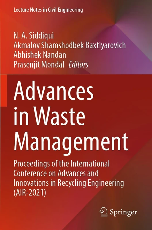Advances in Waste Management: Proceedings of the International Conference on Advances and Innovations in Recycling Engineering (AIR-2021): 301 (Lecture Notes in Civil Engineering, 301)