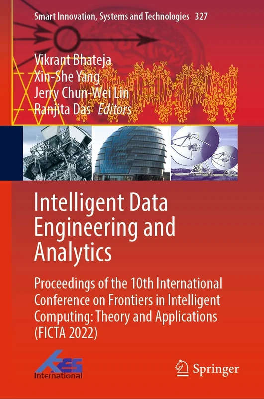 Intelligent Data Engineering and Analytics: Proceedings of the 10th International Conference on Frontiers in Intelligent Computing: Theory and ... Innovation, Systems and Technologies, 327)