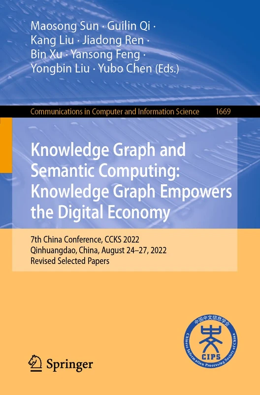 Knowledge Graph and Semantic Computing: Knowledge Graph Empowers the Digital Economy: 7th China Conference, CCKS 2022, Qinhuangdao, China, August ... in Computer and Information Science, 1669)