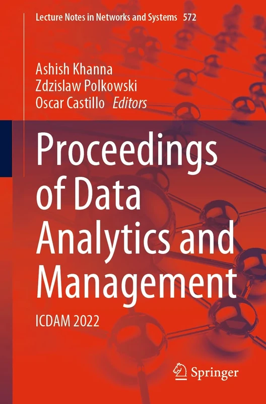 Proceedings of Data Analytics and Management: ICDAM 2022: 572 (Lecture Notes in Networks and Systems, 572)