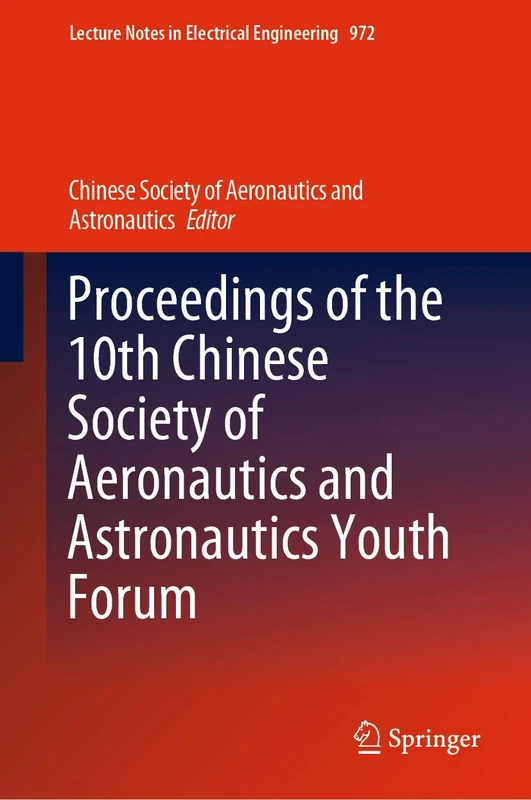 Proceedings of the 10th Chinese Society of Aeronautics and Astronautics Youth Forum: 972 (Lecture Notes in Electrical Engineering, 972)